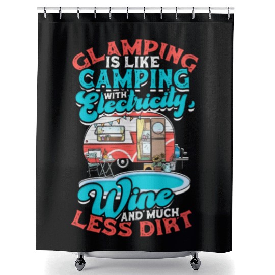 Glamping It's like camping with electricity, wine Shower Curtains