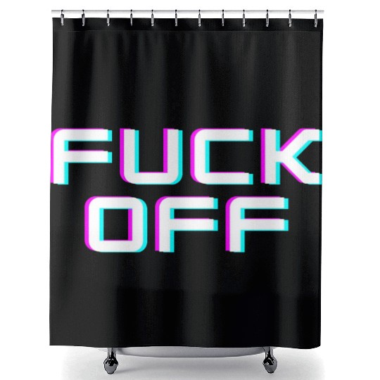 FUCK OFF. Rude quotes. Misanthropic quotes Shower Curtains