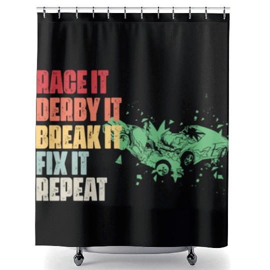 Race It Break It Fix It Repeat Demolition Derby Shower Curtains