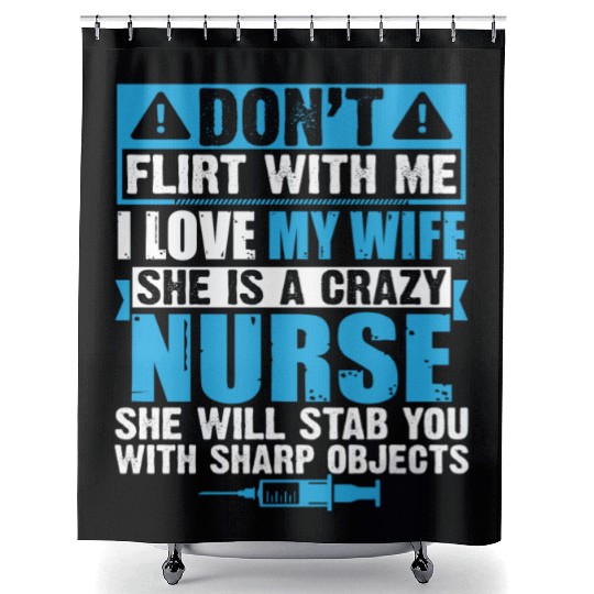 Don't Flirt With Me I Love My Crazy Nurse Wife Shower Curtains