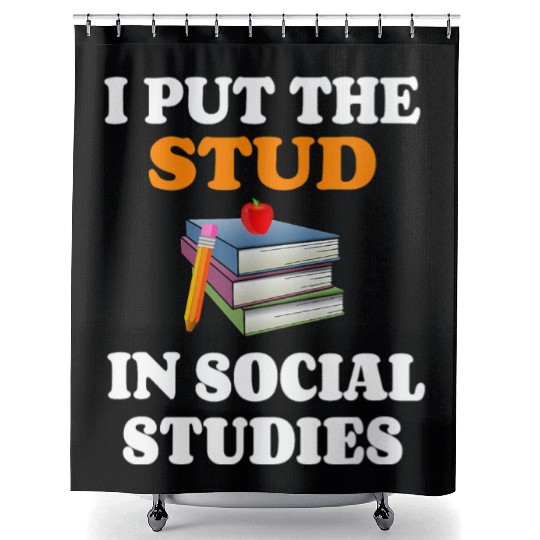 I Put Stud In Social Studies History Teacher Gift Shower Curtains