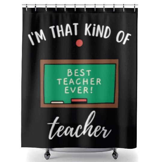 I'm that kind of teacher - Best teacher ever Shower Curtains