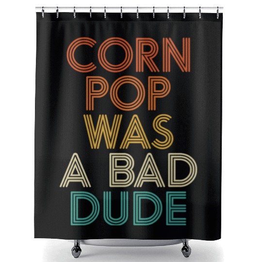 Corn Pop Was A Bad Dude Funny Meme Shower Curtains