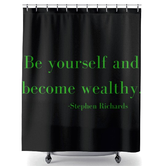 Be yourself and be wealthy - Stephen Richards Shower Curtains