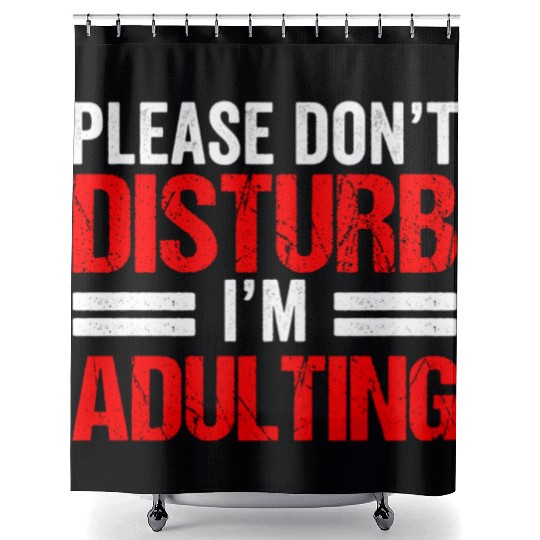 Please Don't Disturb I'm Adulting Adult Birthday Shower Curtains