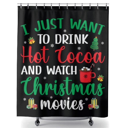 I Just Want To Drink Hot Cocoa & Watch Christmas M Shower Curtains