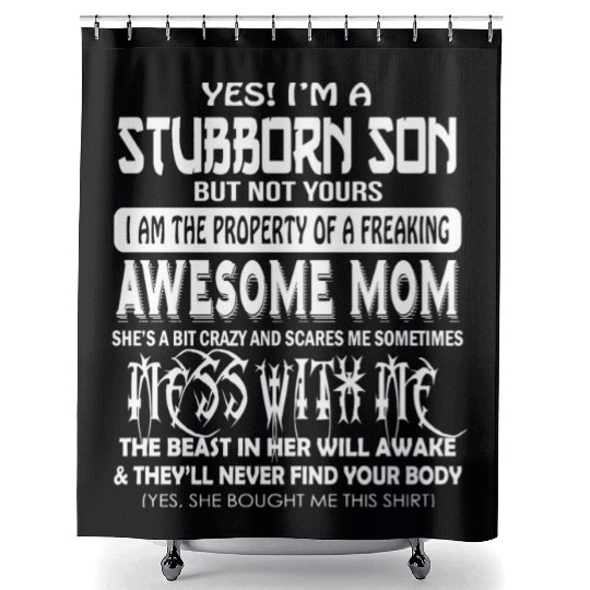 Yes I'M A Stubborn Son But Not Yours ... Awesome M Shower Curtains
