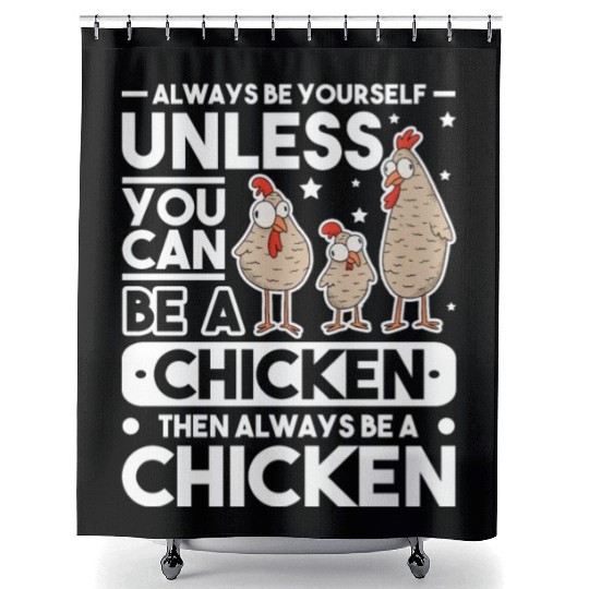 Always Be Yourself Unless You Can A Chicken Shower Curtains