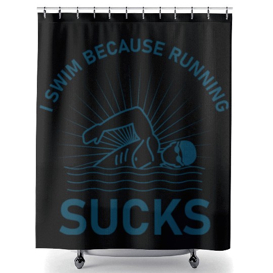 I swim because running sucks - swimmer - swimming Shower Curtains