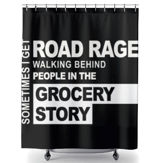 Sometimes I Get Road Rage Walking Behind People Shower Curtains