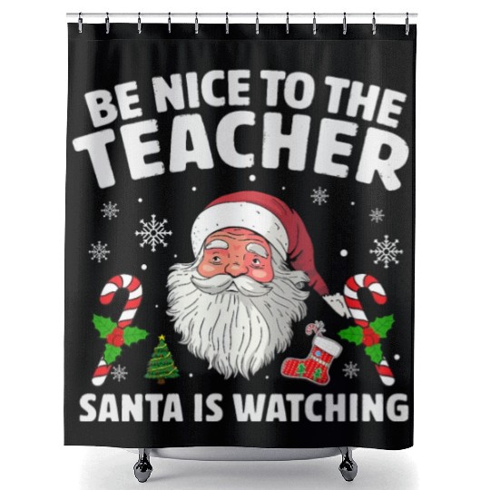 Be Nice To The Teacher Santa Is Watching Christmas Shower Curtains