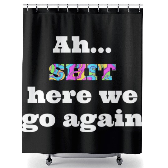 Ah...SHIT here we go again Shower Curtains