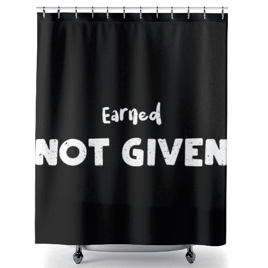 Earned Not Given - Nurse Shower Curtains