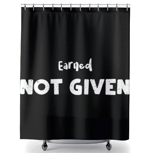 Earned Not Given - Nurse Shower Curtains