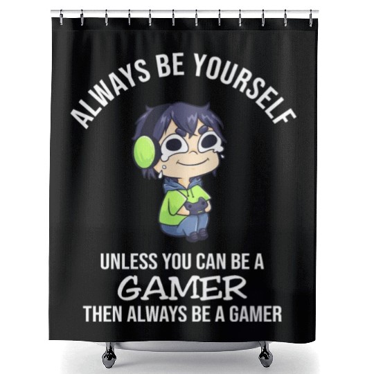 Always Be Yourself Unless Gamer Shower Curtains