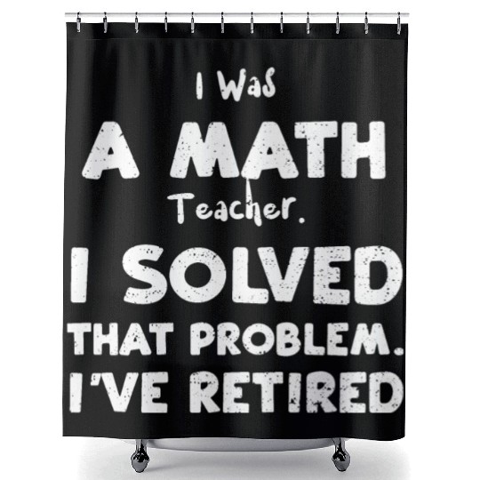I Was A Math Teacher. I Solved T... Shower Curtains