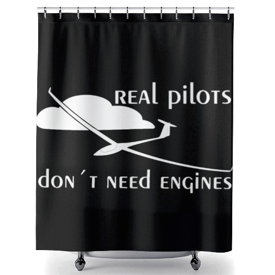 Real Pilots Dont Need Engine Glider Soaring Pilot Shower Curtains