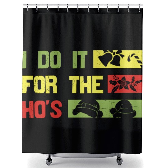 I Do It For The ho's christmas Shower Curtains