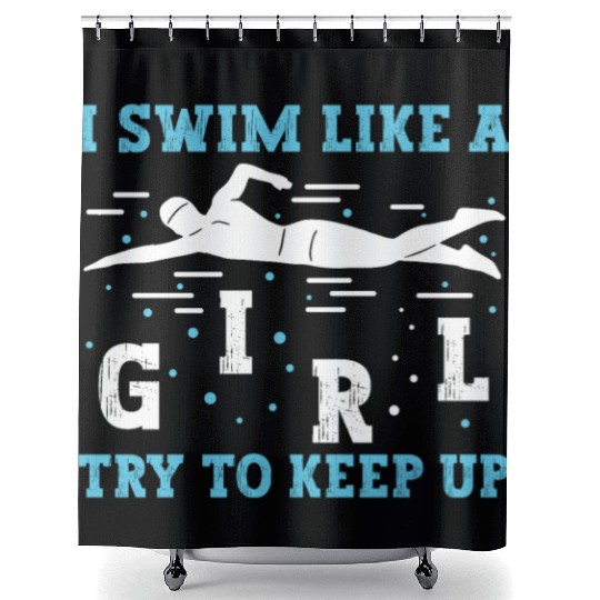 Swimmer Swimming I Swim Like A Girl Try To Keep Up Shower Curtains