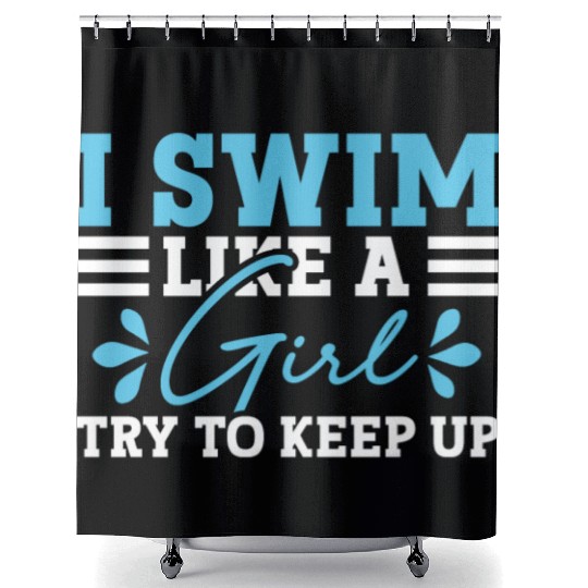 Swimmer Swimming I Swim Like A Girl Try To Keep Up Shower Curtains