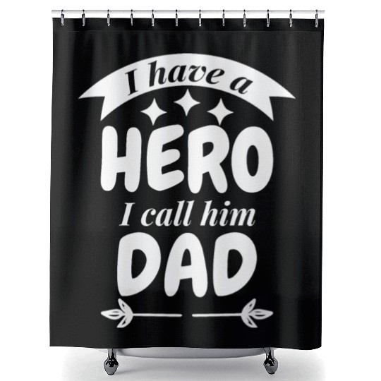 I Have A Hero I Call Him Dad Shower Curtains