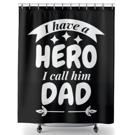 I Have A Hero I Call Him Dad Shower Curtains