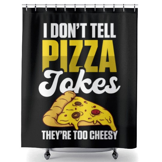 I Don’t Tell Pizza Jokes They’re Too Cheesy Shower Curtains
