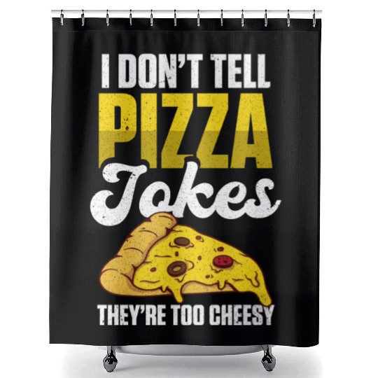 I Don’t Tell Pizza Jokes They’re Too Cheesy Shower Curtains