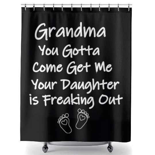 Grandma You Gotta Come Get Me Your Daughter is Shower Curtains