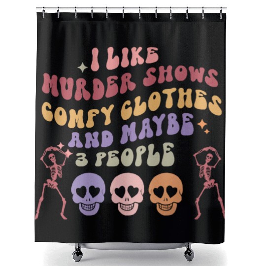 I like murder shows comfy clothes and maybe 3 peop Shower Curtains