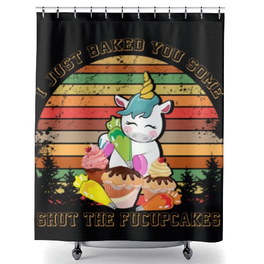 Unicorn I Just Baked You Some Shut The Fucupcakes Shower Curtains