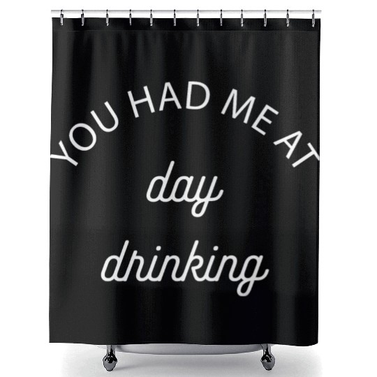 You Had Me At Day Drinking Gift Shower Curtains
