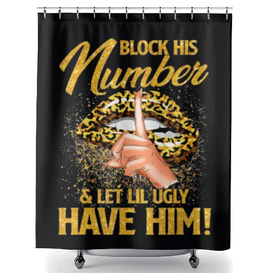 Block His Number And Let Lil Ugly Have Him Shower Curtains