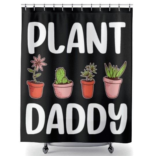 Plant Daddy Gardening Gardener Dad Cool Fathers Shower Curtains