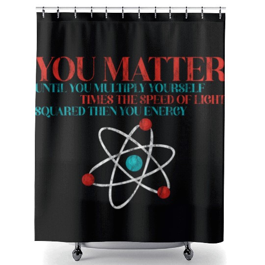 You Matter Until You x by c2 Then You Energy 3 Shower Curtains