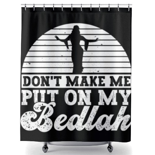 Don't Make Me Put On My Bedlah - Belly Dance Shower Curtains