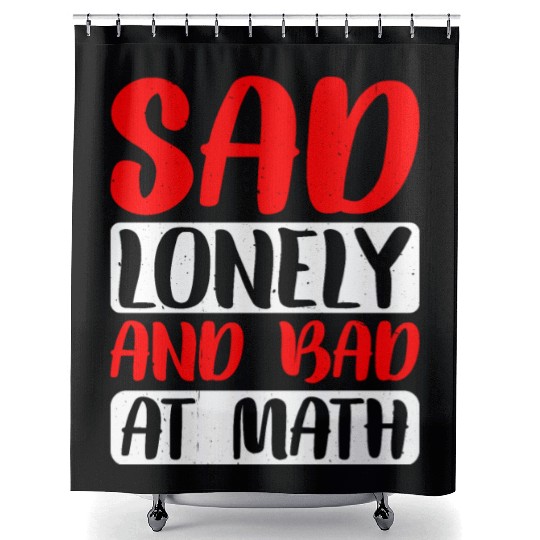 Sad Lonely And Bad At Math 2 Shower Curtains