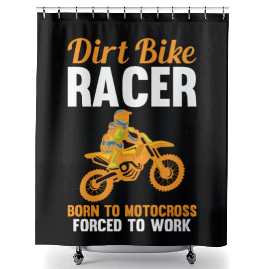 Dirt Bike Racer Born To Motocross Forced To Work Shower Curtains