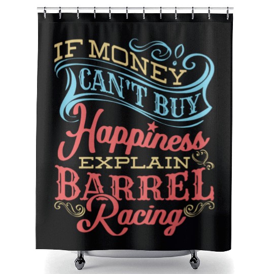 Barrel Racer Quote Funny Money Hap Ess Horse Barre Shower Curtains