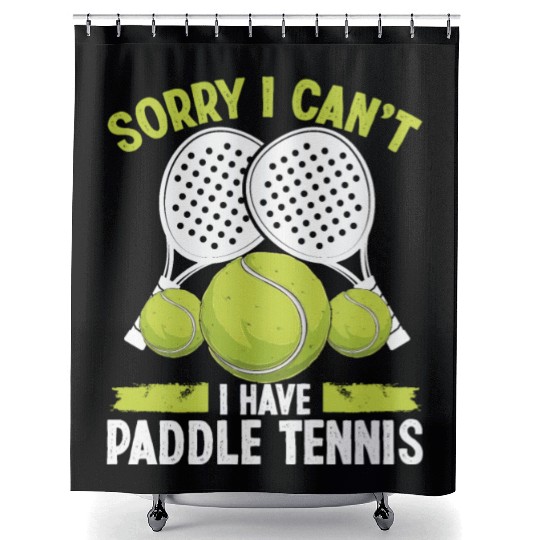 Paddle Tennis Team Sorry I cant I have Paddle Shower Curtains