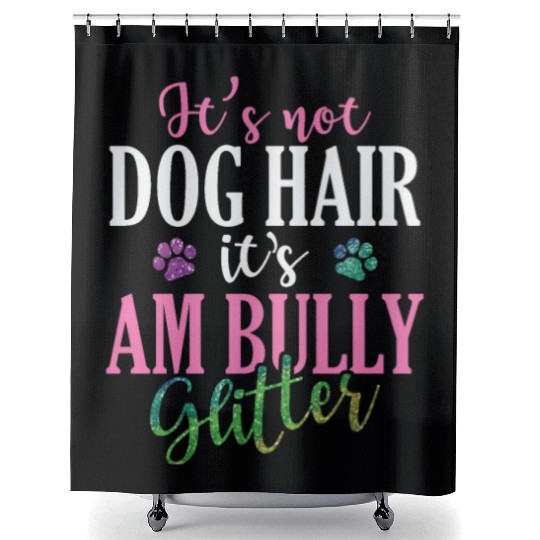 It's not Dog Hair It's AM Bully Glitter Bulldog Shower Curtains