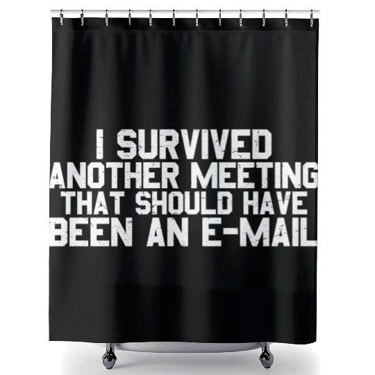 I Survived Another Meeting 26 Shower Curtains