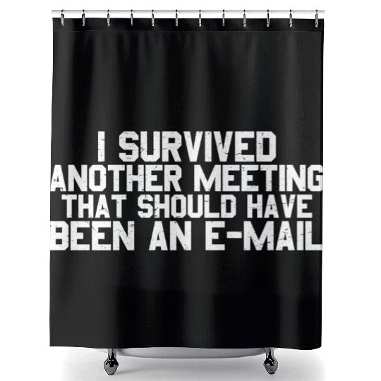 I Survived Another Meeting 26 Shower Curtains