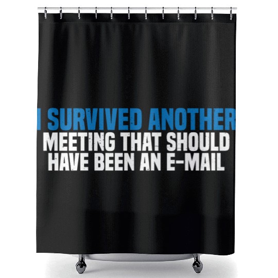 I Survived Another Meeting 27 Shower Curtains