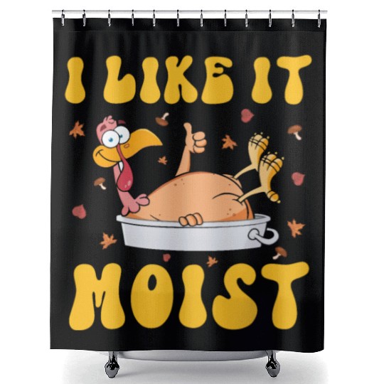 I Like It Moist Gobble Outfit Turkey Day Shower Curtains