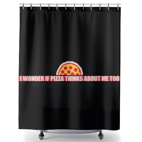 pizza thinks about me Shower Curtains