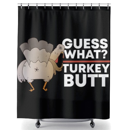 Guess What Turkey Butt (Chicken Butt) Thanksgiving Shower Curtains