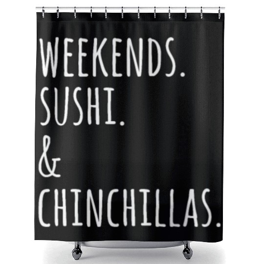 Weekends Sushi And Chinchillas Shower Curtains