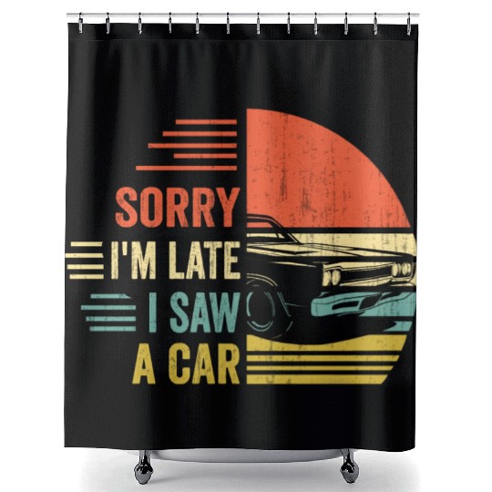 sorry i'm late i saw a car Shower Curtains
