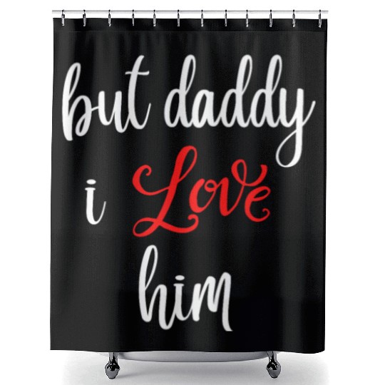 but daddy i love him Shower Curtains